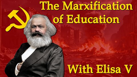 The Marxification Of Education | With Elisa V