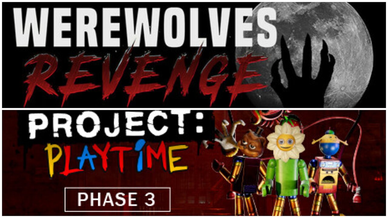 Werewolves Revenge, and Project PLAYTIME