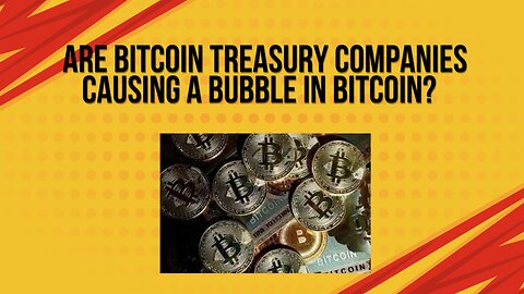 Are Bitcoin treasury Companies causing a bubble in Bitcoin?