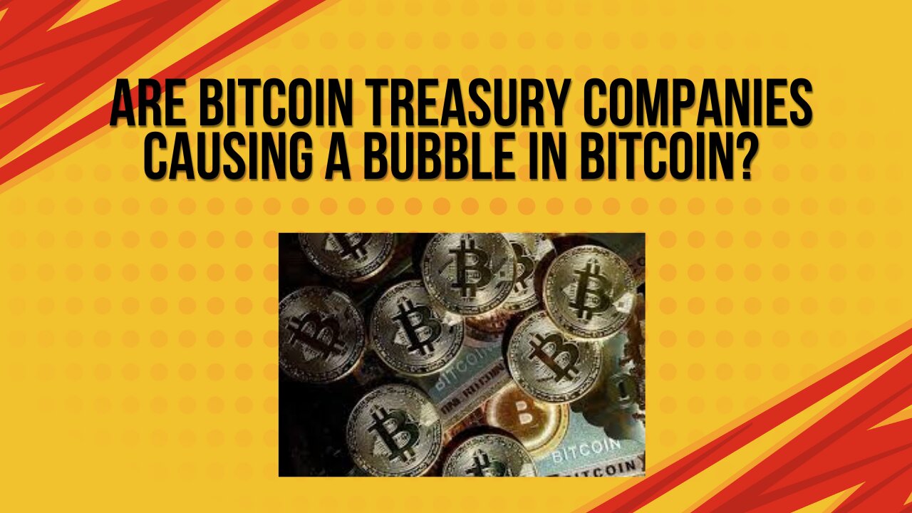 Are Bitcoin treasury Companies causing a bubble in Bitcoin?