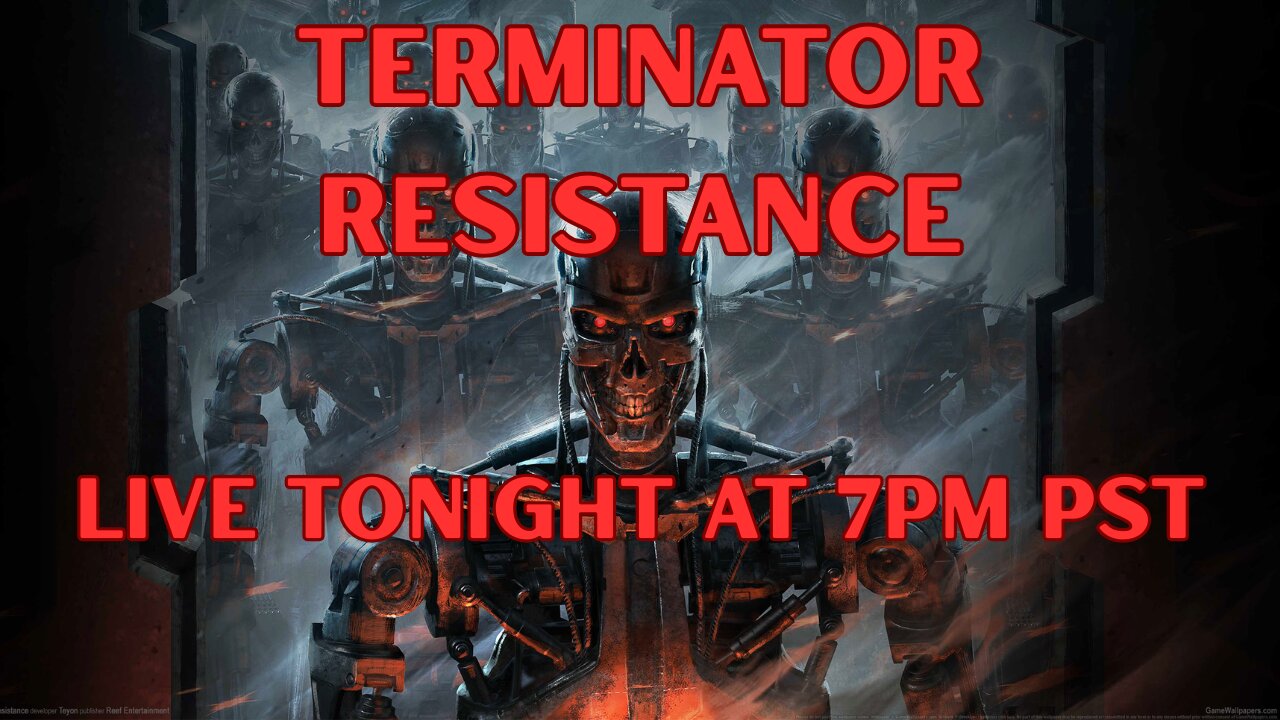 Live Tonight At 7PM PST For The First Time. Terminator Resistance! 😊