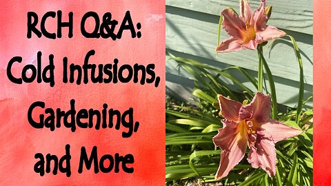 Herbal Cold Infusions, Gardening, Vinegar and More Q&A