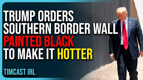 Trump Orders Border Wall Painted Black To Make It Hotter, Deter Illegal Aliens From Climbing