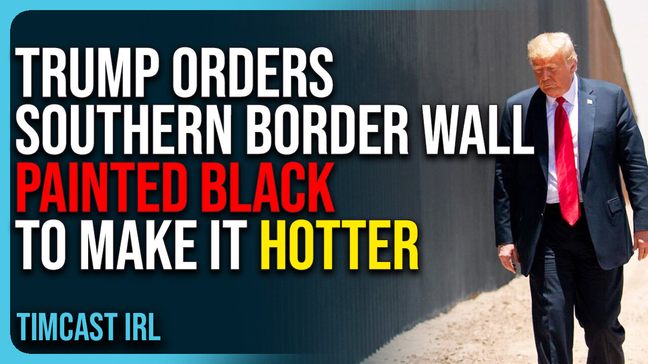 Trump Orders Border Wall Painted Black To Make It Hotter, Deter Illegal Aliens From Climbing