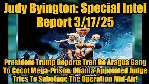 Judy Byington- Special Intel Report 3-17-25- President Trump Deports Tren De