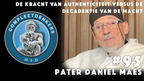 Compleetdenkers #95 de kracht van authenticiteit versus de decadentie van de macht I Pater Daniel