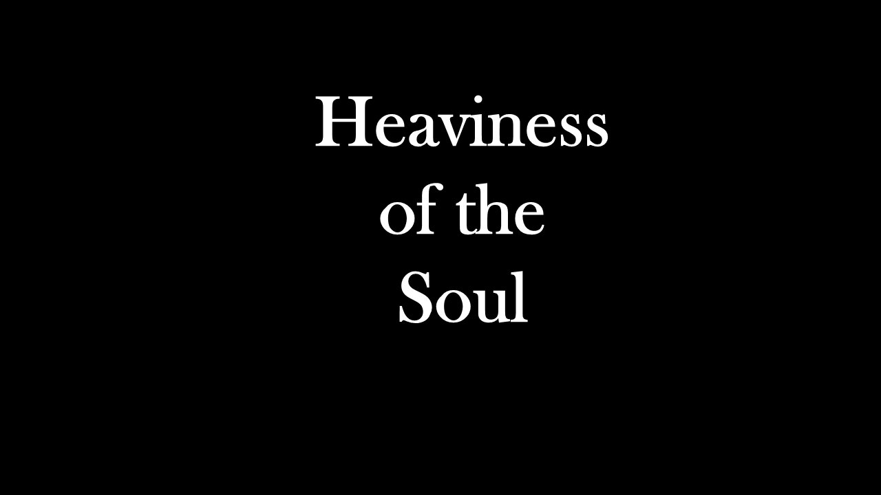 Heaviness of the Soul