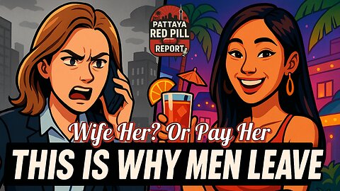 Pattaya Red Pill Report: Why a Bar Girl Might Treat You Better Than Your Ex