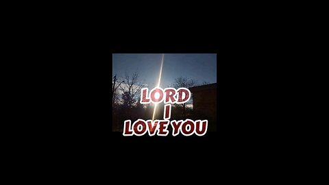 LORD I love You