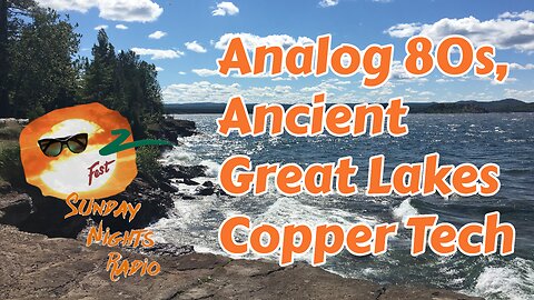 Sunday Nights Radio: Analog 80s, Ancient Great Lakes Copper Tech