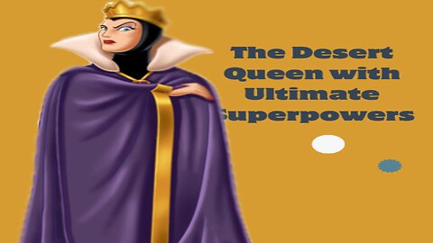 The Desert Queen with Ultimate Superpowers