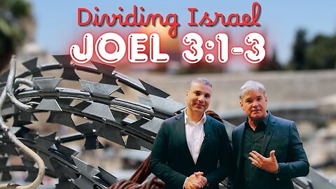 Joel 3:1-3 Why Dividing Gods Land Israel is a BIG PROBLEM