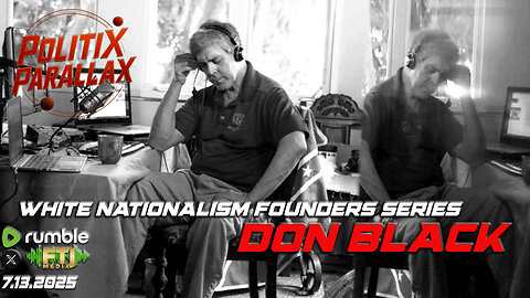 🔴POLITIX PARALLAX | WHITE NATIONALISM FOUNDERS SERIES: DON BLACK