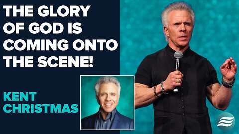 Kent Christmas: The Glory of God Is Coming Onto the Scene! | May 1 2025