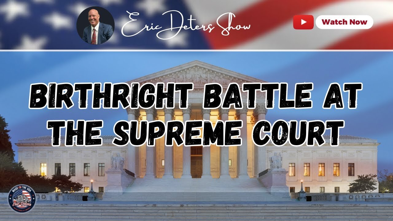 Birthright Battle At The Supreme Court I Eric Deters Show