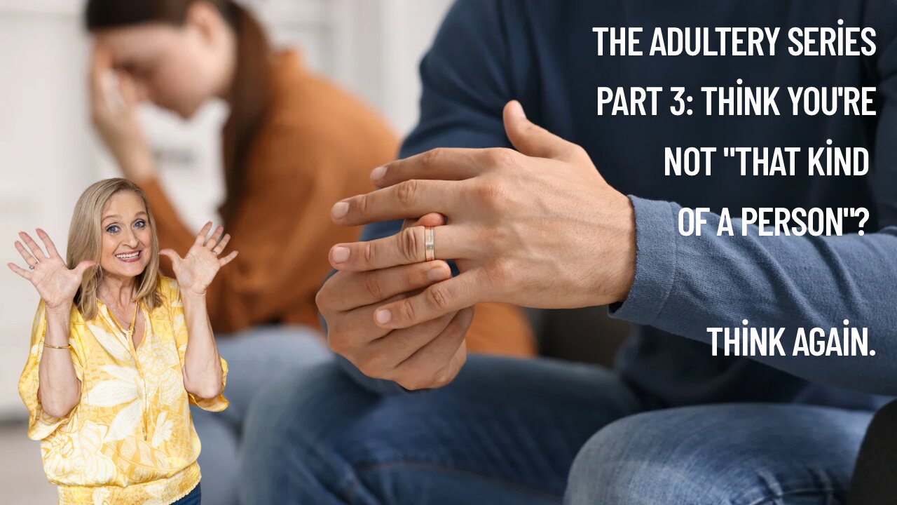 The Adultery Series Part 3: Think you're not "that kind of a person"? Think again.