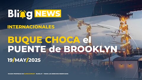 🔔 BLINGNEWS ⚓ 19 - 05 - 2025: Accidente del Buque Escuela Cuauhtémoc en Brooklyn - Nueva York
