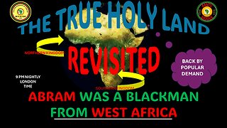 AFRICA IS THE HOLY LAND || THE TRUE HOLY LAND REVISITED || ABRAM WAS A BLACKMAN FROM WEST AFRICA