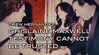 Drew Hernandez: Chislaine Maxwell Testimony Cannot Be Trusted