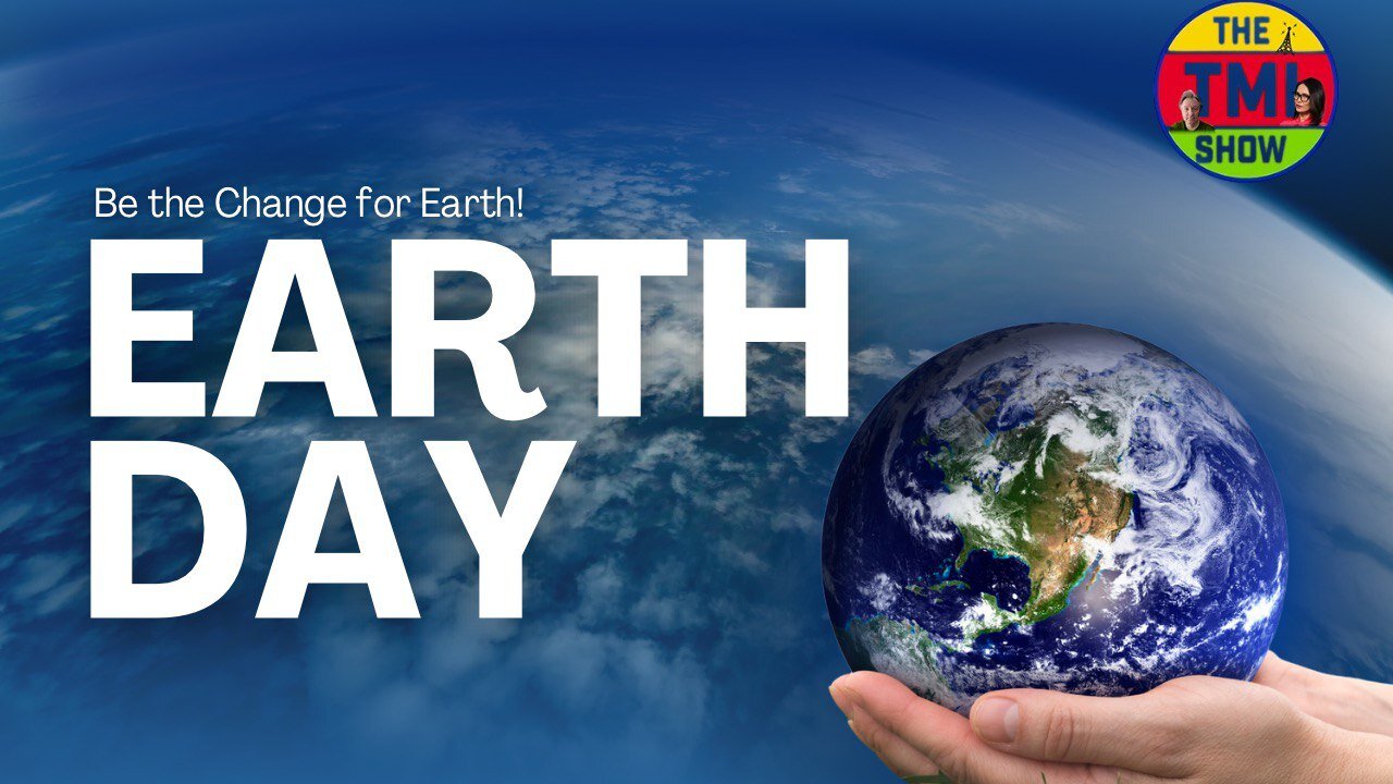 TMI Show Ep 122: Re-run “Happy Scary Earth Day"