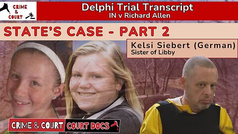 State's Case - Part 2: Kelsi Siebert (German) | #DelphiTranscripts