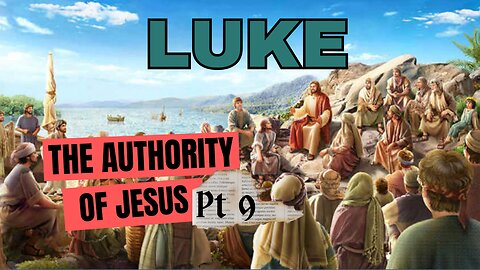 Luke Part 9: The Authority of Jesus