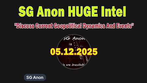 SG Anon HUGE Intel May 12: "Discuss Current Geopolitical Dynamics And Events"