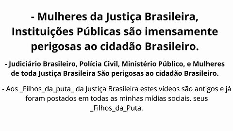 1# Mulheres da Justiça Brasileira, imensamente perigosas ao cidadão Brasileiro.