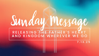 Releasing the Father's Heart and Kingdom Wherever We Go