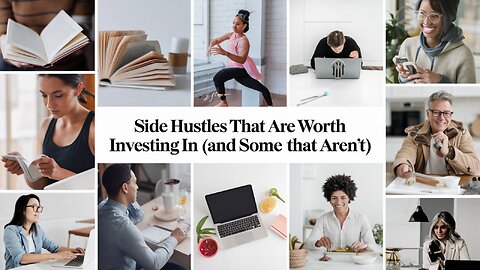 Side Hustles That Are Worth Investing In (and Some That Aren’t)