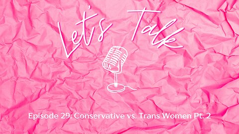 Let's Talk about Conservative vs. Trans Women Pt. 2