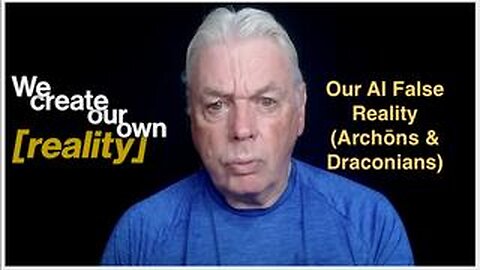 David Icke - Our AI False Reality (Archōns & Draconians)
