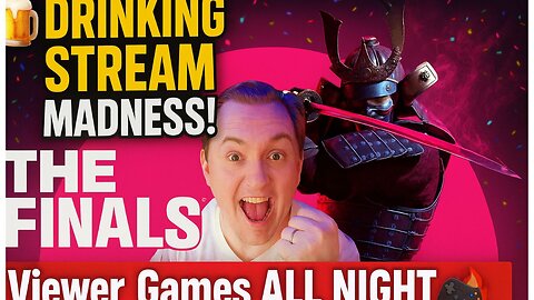 🎮 Drinking Stream Madness! 🍻 THE FINALS + Viewer Games All Night! 🔥