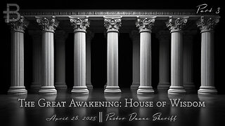 April 28, 2025: The Great Awakening - House of Wisdom (Pastor Duane Sheriff)