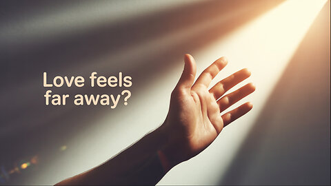 “When Love Feels Out of Reach”