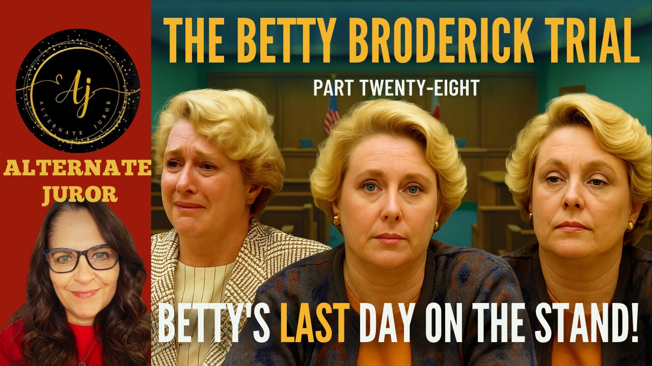 CA vs BETTY BRODERICK — PART TWENTY-EIGHT — BETTY v The STATE – Betty's LAST DAY on the stand!!