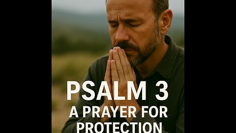 Psalm 3 – A Prayer for Protection: God Is My Shield