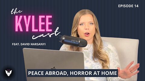 ‘The Kylee Cast’ feat. David Harsanyi, Ep. 14: Peace Abroad, Horror At Home