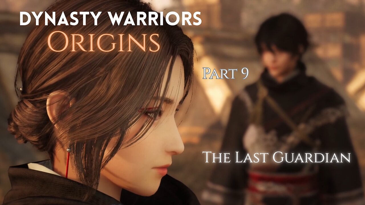 Dynasty Warriors Origin Part 9 - The Last Guardian