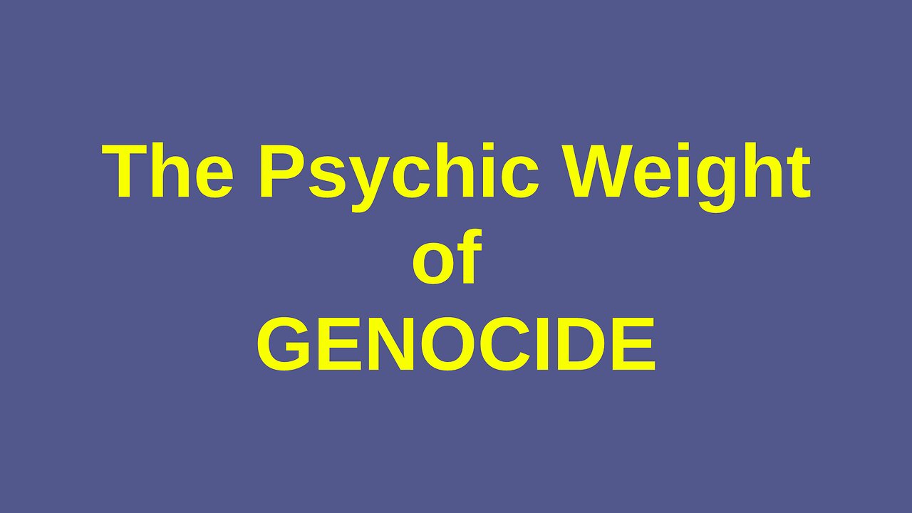 The Psychic Weight of Genocide