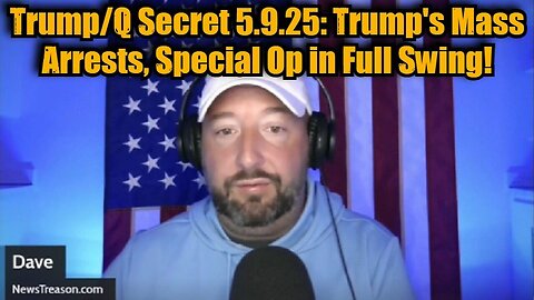 NewsTreason: Trump/Q Secret 5.9.25: Trump's Mass Arrests, Special Op in Full Swing!