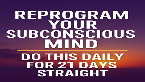 Reprogram Your Subconscious Mind | Do This Daily for 21 Days to Transform Everything