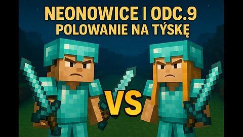 NEONOWICE | ODC.9 | POLOWANIE NA TYŚKĘ