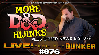 Live From The Bunker 876: More D&D Hijinks | and Other News