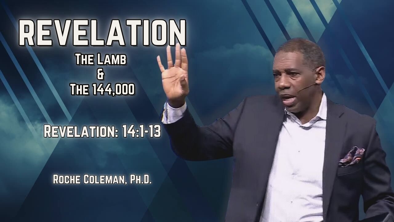 Revelation: The Lamb & The 144,000 | Roche Coleman, Ph.D.