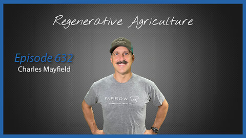Ep. 632 Regenerative Agriculture with Charles Mayfield