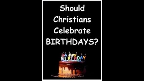 Should Christians Celebrate Birthdays?
