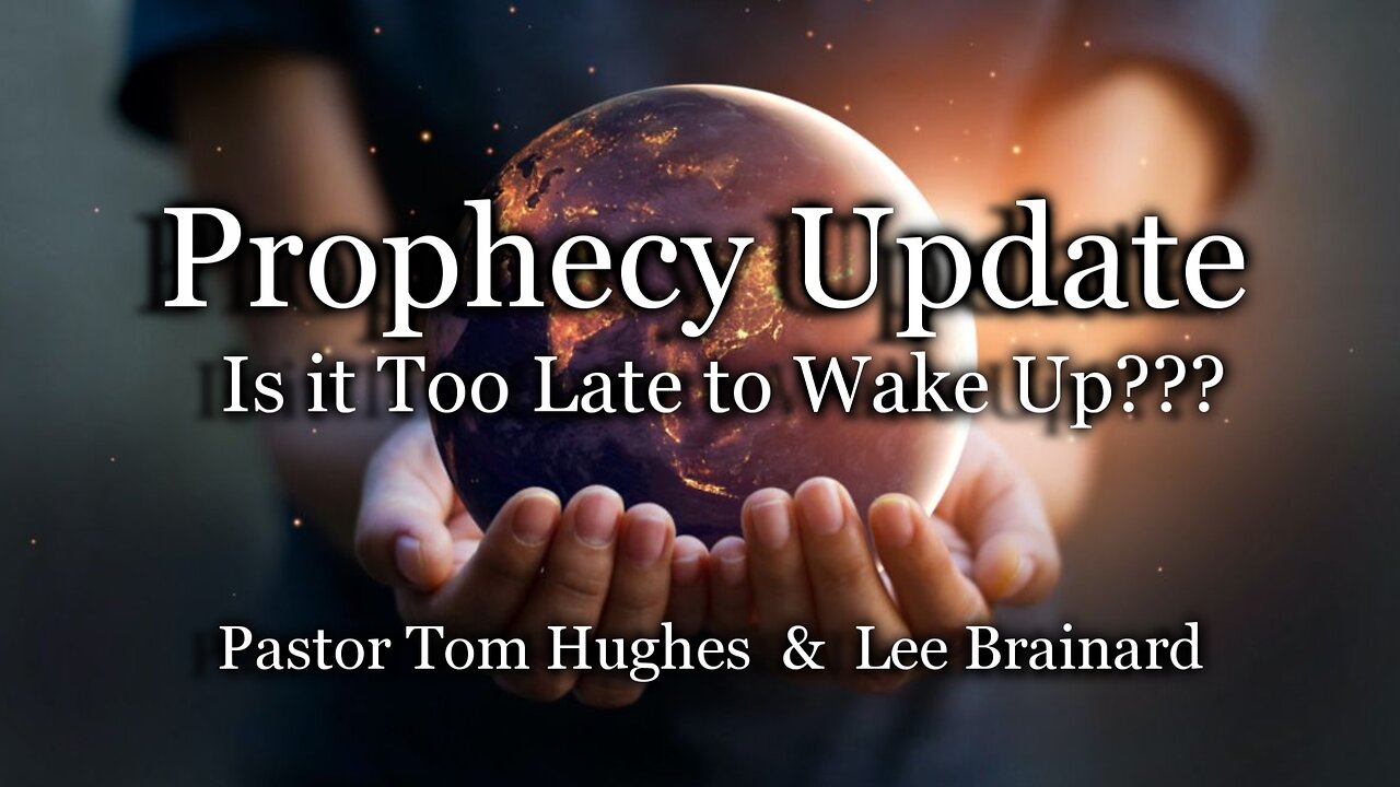 Prophecy Update: Is It Too Late to Wake Up???