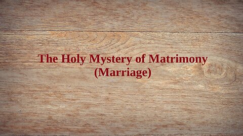 The Holy Mystery of Matrimony (Sacrament of Marriage)