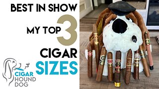 My Top 3 Favorite Cigar Sizes